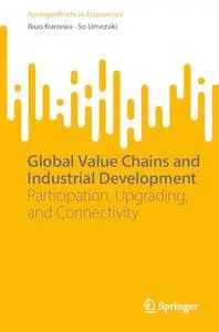 Global Value Chains and Industrial Development: Participation, Upgrading, and Connectivity