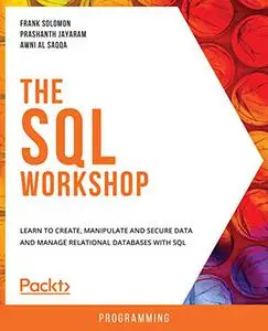 The SQL Workshop: Learn to create, manipulate and secure data and manage relational databases with SQL (Repost)