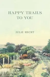 «Happy Trails to You» by Julie Hecht