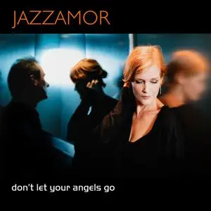 Jazzamor - Don't Let Your Angels Go (2022) [Official Digital Download]