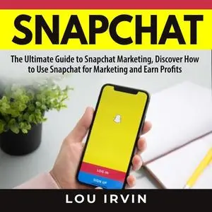 «Snapchat: The Ultimate Guide to SnapChat Marketing, Discover How to Use SnapChat for Marketing and Earn Profits» by Lou