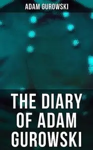 «The Diary of Adam Gurowski» by Adam Gurowski
