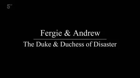 Ch5. - Fergie And Andrew: The Duke And Duchess of Disaster (2020)
