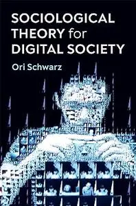 Sociological Theory for Digital Society: The Codes that Bind Us Together
