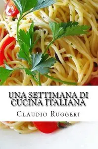 Claudio Ruggeri - Una settimana di cucina italiana