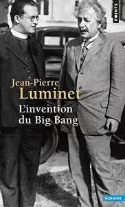 Jean-pierre Luminet, "L'Invention du Big Bang"