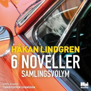 «Håkan Lindgren 6 noveller samlingsvolym» by Håkan Lindgren