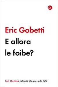 Eric Gobetti - E allora le foibe?