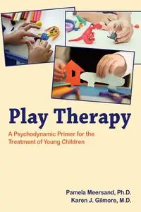 Play Therapy: A Psychodynamic Primer for the Treatment of Young Children