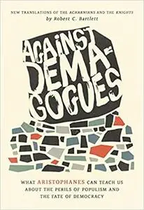 Against Demagogues: What Aristophanes Can Teach Us about the Perils of Populism and the Fate of Democracy, New Translati