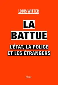 La Battue : L'Etat, la police et les étrangers -  Louis Witter