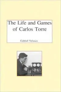 The Life and Chess Games of Carlos Torre: Mexico's First Grandmaster