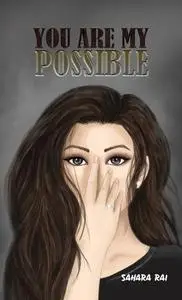 «You Are My Possible» by Sahara Rai