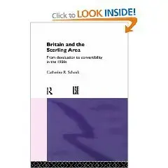 Britain and the Sterling Area: From Devaluation to Convertibility in the 1950s