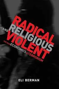 Radical, Religious, and Violent: The New Economics of Terrorism