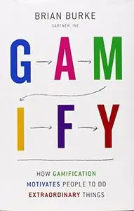 Gamify: How Gamification Motivates People to Do Extraordinary Things