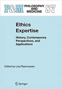 Ethics Expertise: History, Contemporary Perspectives, and Applications