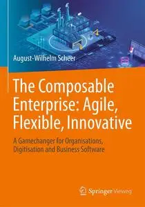 The Composable Enterprise: Agile, Flexible, Innovative: A Gamechanger for Organisations