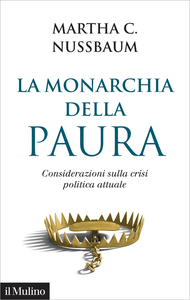 La monarchia della paura. Considerazioni sulla crisi politica attuale - Martha C. Nussbaum