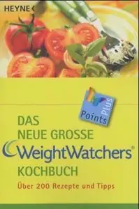 Das neue grosse Weight Watchers Kochbuch: Über 200 Rezepte und Tipps