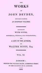 «The Works of John Dryden, now first collected in Eighteen Volumes, Volume 11» by John Dryden