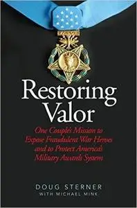 Restoring Valor: One Couple’s Mission to Expose Fraudulent War Heroes and Protect America’s Military Awards System (Repost)