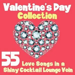 Valentine's Day Collection (55 Love Songs in a Shiny Cocktail Lounge Vein) 2014