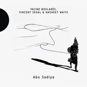 Yacine Boulares, Vincent Segal, Nasheet Waits - Abu Sadiya (2017)