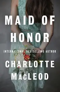 «Maid of Honor» by Charlotte MacLeod
