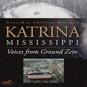 Katrina, Mississippi: Voices from Ground Zero [Audiobook]