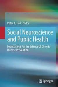 Social Neuroscience and Public Health: Foundations for the Science of Chronic Disease Prevention (repost)