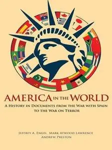 America in the World: A History in Documents from the War with Spain to the War on Terror (repost)