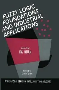Fuzzy Logic Foundations and Industrial Applications