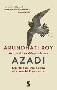 Arundhati Roy - Azadi. Libertà, fascismo, fiction all'epoca del Coronavirus
