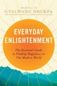 Everyday Enlightenment: The Essential Guide to Finding Happiness in the Modern World