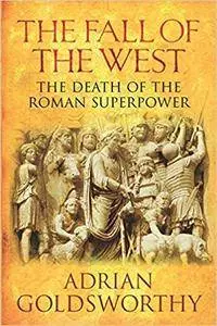 The Fall of the West: The Slow Death of the Roman Superpower