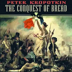«The Conquest of Bread» by Peter Kropotkin