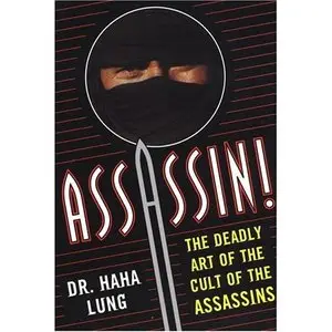 Assassin! The Deadly Art of the Cult of the Assassins: The Deadly Art Of The Cult Of The Assassins