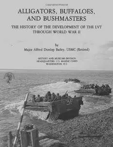 Alligators, Buffaloes, and Bushmasters: The History of the Development of the LVT Through World War II