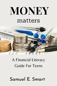 Money Matters: A Financial Literacy Guide For Teens