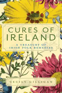 Cures of Ireland: A Treasury of Irish Folk Remedies