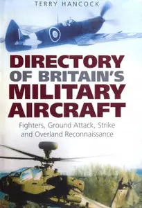 Directory of Britain's Military Aircraft: vol.1: Fighters, Ground Attack, Strike and Overland Reconnaissance