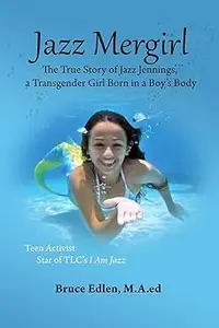 Jazz Mergirl: The True Story of Jazz Jennings, a Transgender Girl Born in a Boy's Body