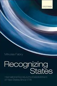 Recognizing States: International Society and the Establishment of New States Since 1776