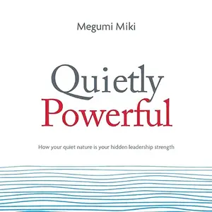 Quietly Powerful: How Your Quiet Nature Is Your Hidden Leadership Strength [Audiobook]