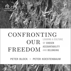 Confronting Our Freedom: Leading a Culture of Chosen Accountability and Belonging