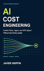 AI Cost Engineering: Control Token, Agent, and GPU Spend Without Sacrificing Quality