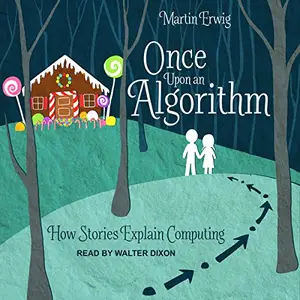 Once Upon an Algorithm: How Stories Explain Computing [Audiobook]