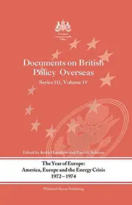 The Year of Europe: America, Europe and the Energy Crisis, 1972-74: Documents on British Policy Overseas, Series III Volume IV