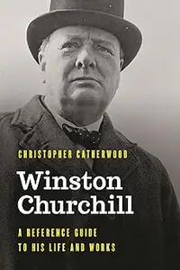 Winston Churchill: A Reference Guide to His Life and Works